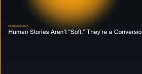 Human Stories Aren’t “Soft.” They’re a Conversion Variable.