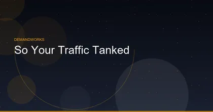 So Your Traffic Tanked: What Smart CMOs Do Next